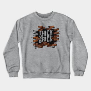 THICK AS A BRICK Crewneck Sweatshirt